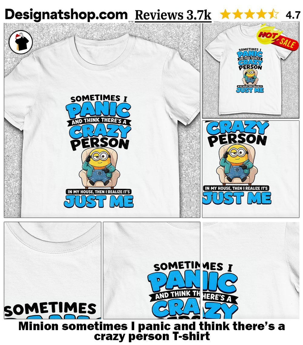 Minion sometimes I panic and think there’s a crazy person shirt