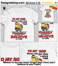 Minion to my son never forget that I love you I believe in you shirt