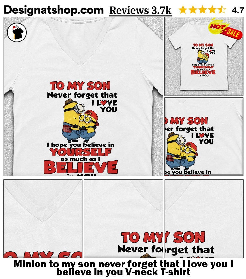 Minion to my son never forget that I love you I believe in you shirt