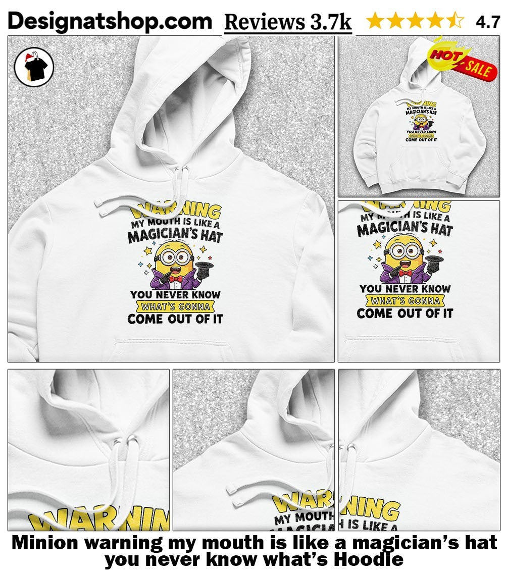 Minion warning my mouth is like a magician’s hat you never know what’s shirt