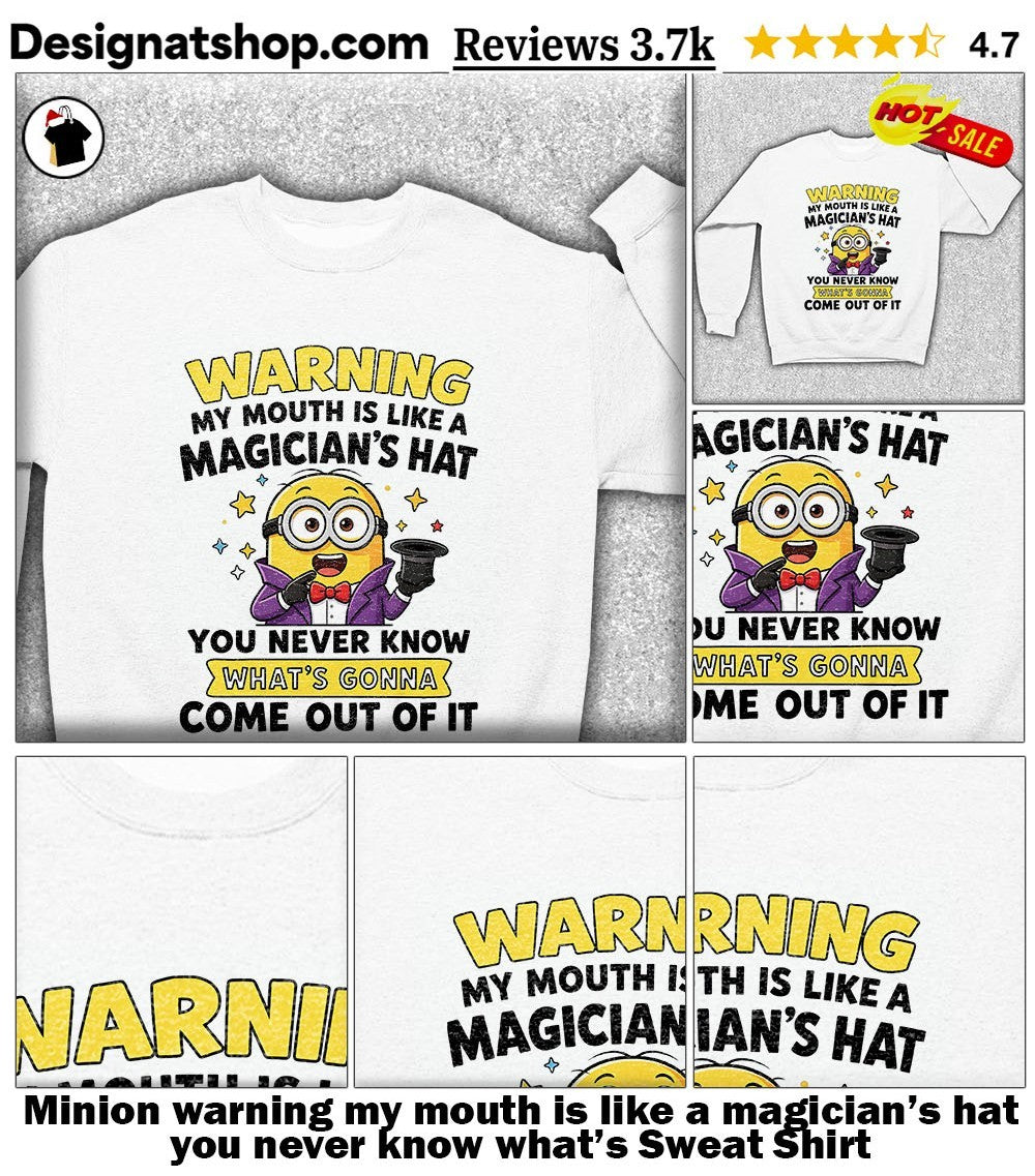 Minion warning my mouth is like a magician’s hat you never know what’s shirt