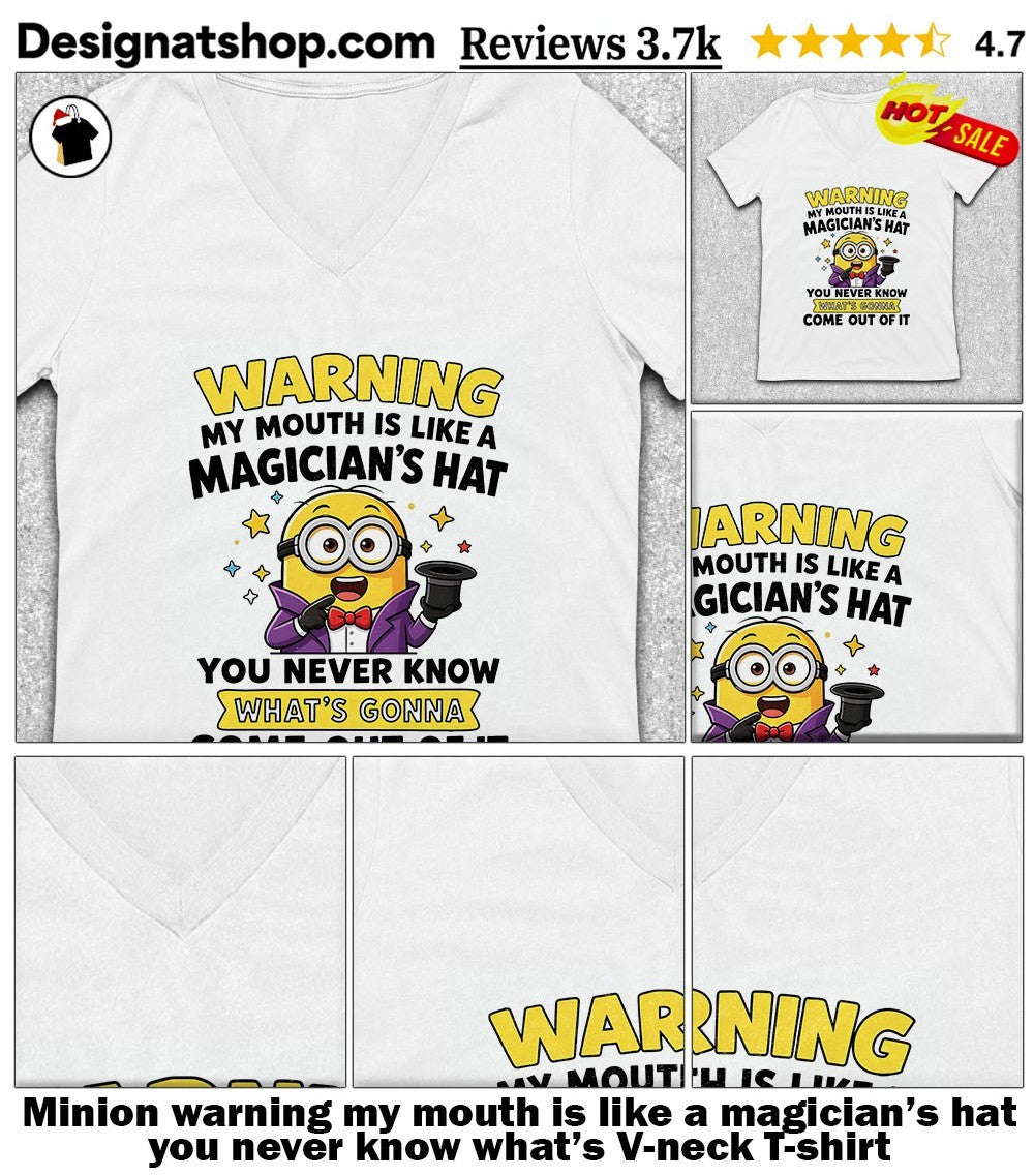 Minion warning my mouth is like a magician’s hat you never know what’s shirt