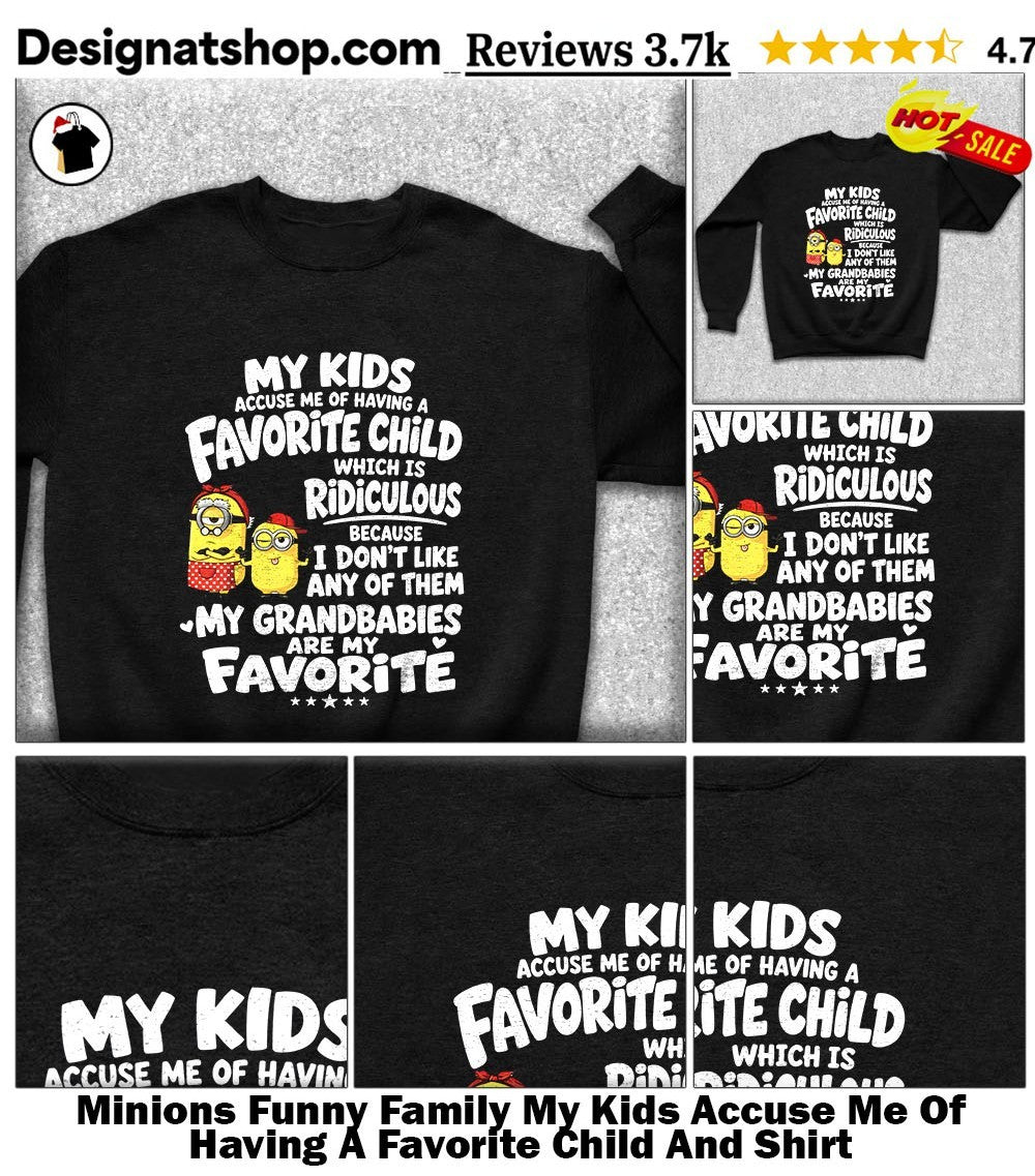 Minions Funny Family My Kids Accuse Me Of Having A Favorite Child And Shirt