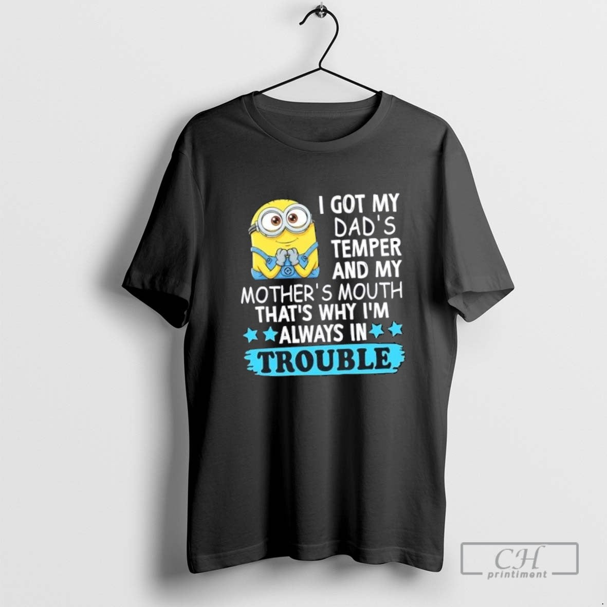 Minions I Got My Dads Temper And My Mothers Mouth Thats Why Im Always In