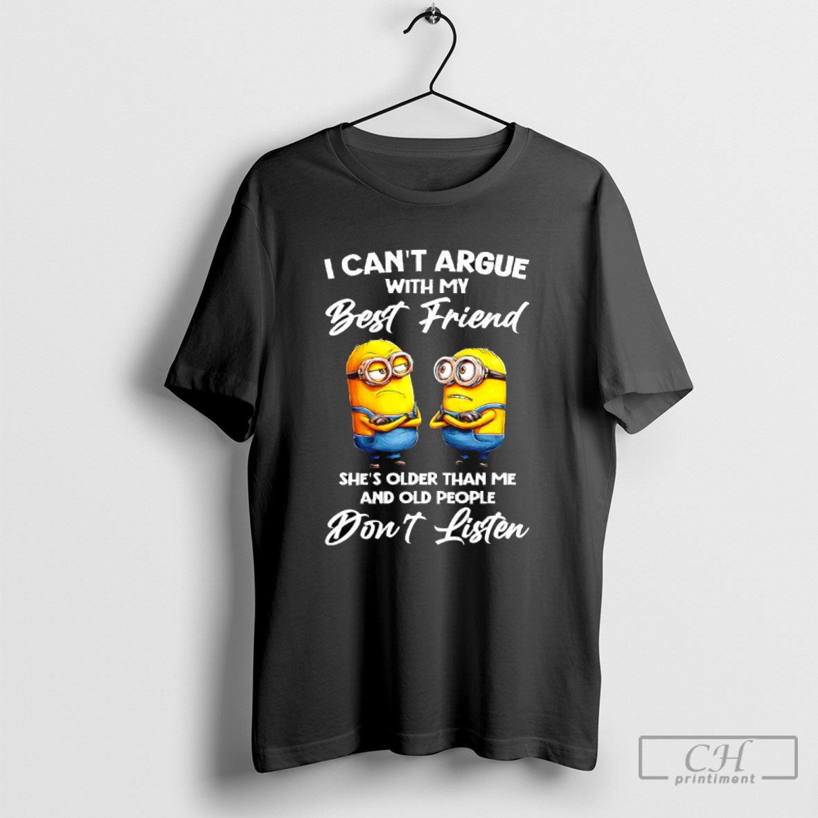 Minions I Cant Argue With My Best Friend Ses Older Than Me And Old People