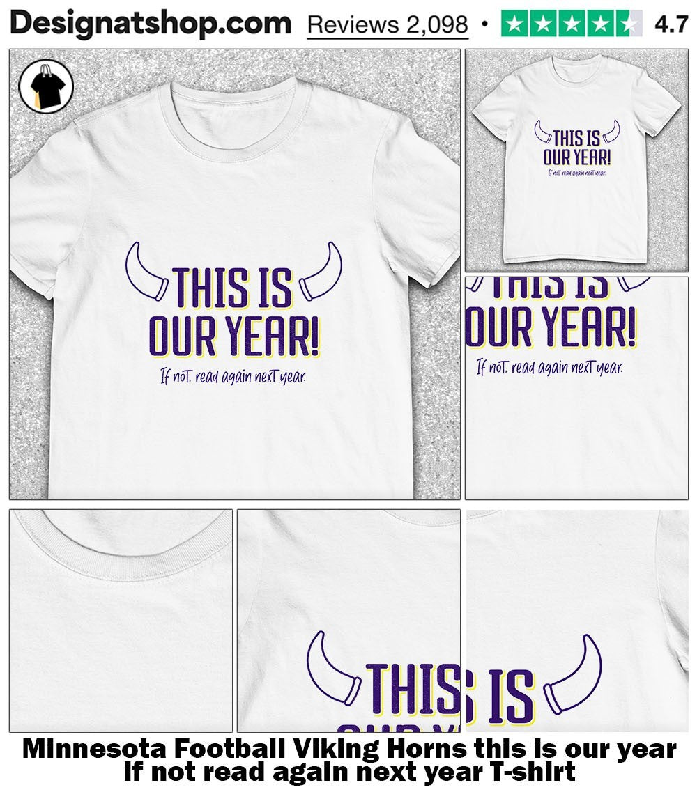 Minnesota Football Viking Horns this is our year if not read again next year shirt