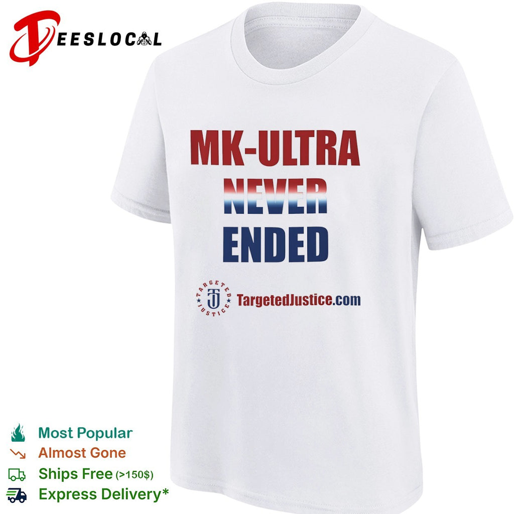 Mk Ultra Never Ended Targeted Justice shirt