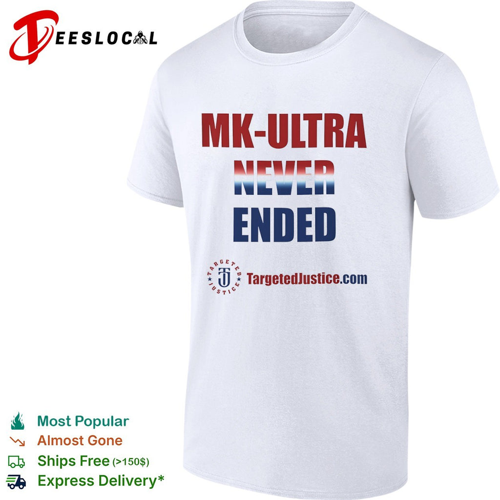 Mk Ultra Never Ended Targeted Justice shirt