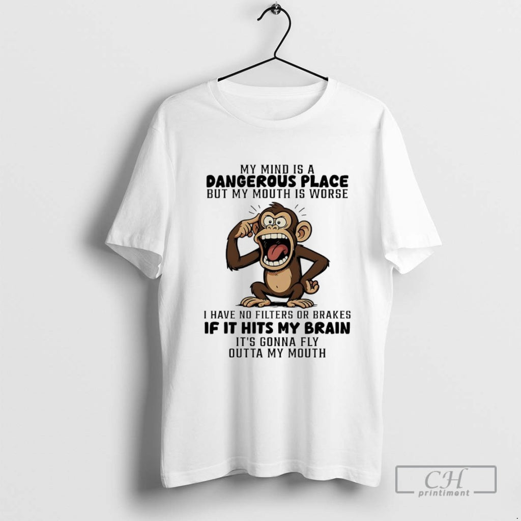 Monkey My Mind Is A Dangerous Place But My Mouth Is Worse