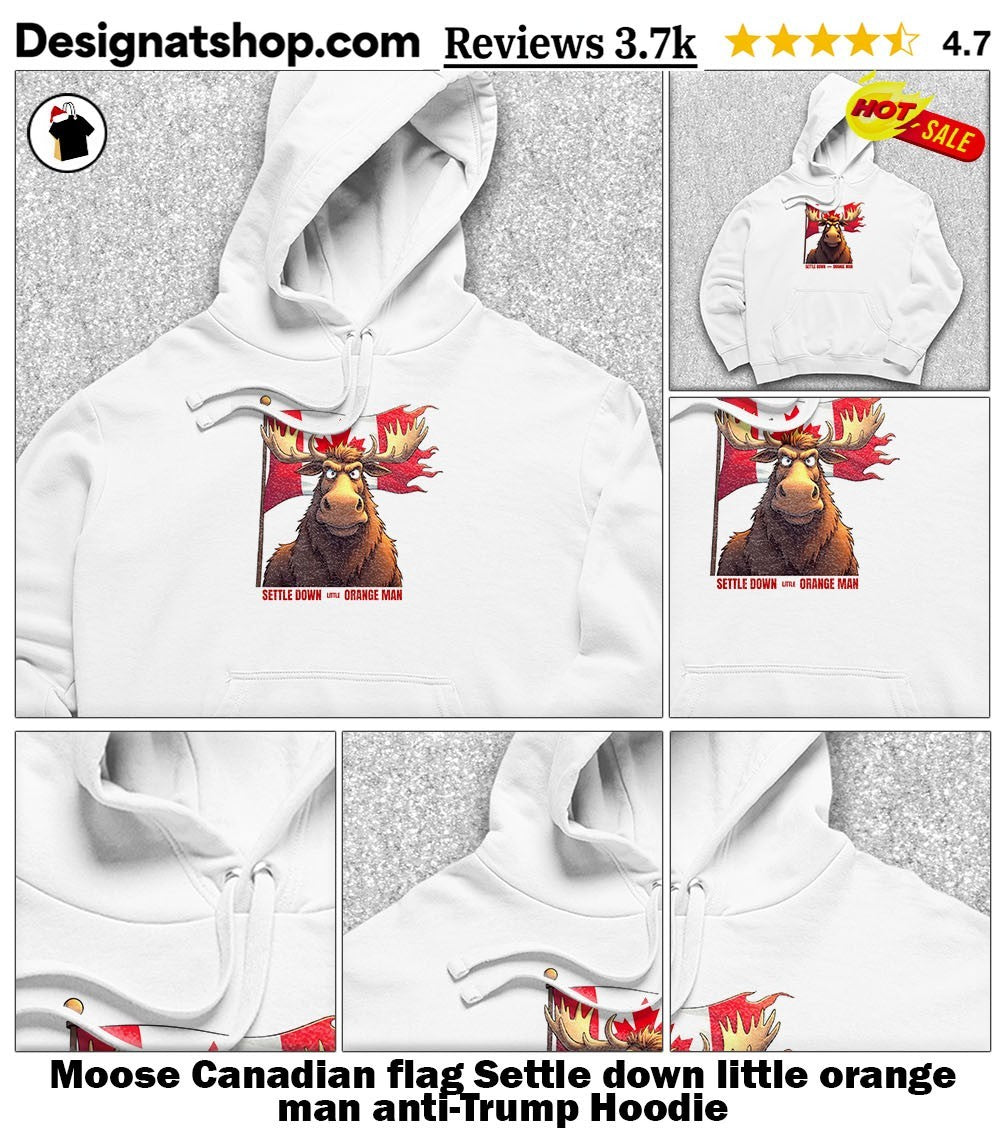 Moose Canadian flag Settle down little orange man anti-Trump shirt