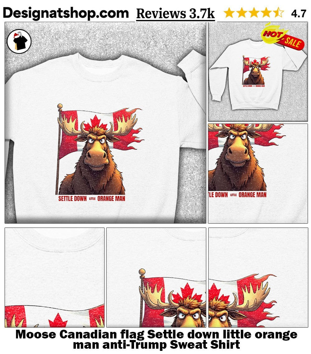 Moose Canadian flag Settle down little orange man anti-Trump shirt