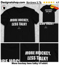 More hockey less talky t-shirt