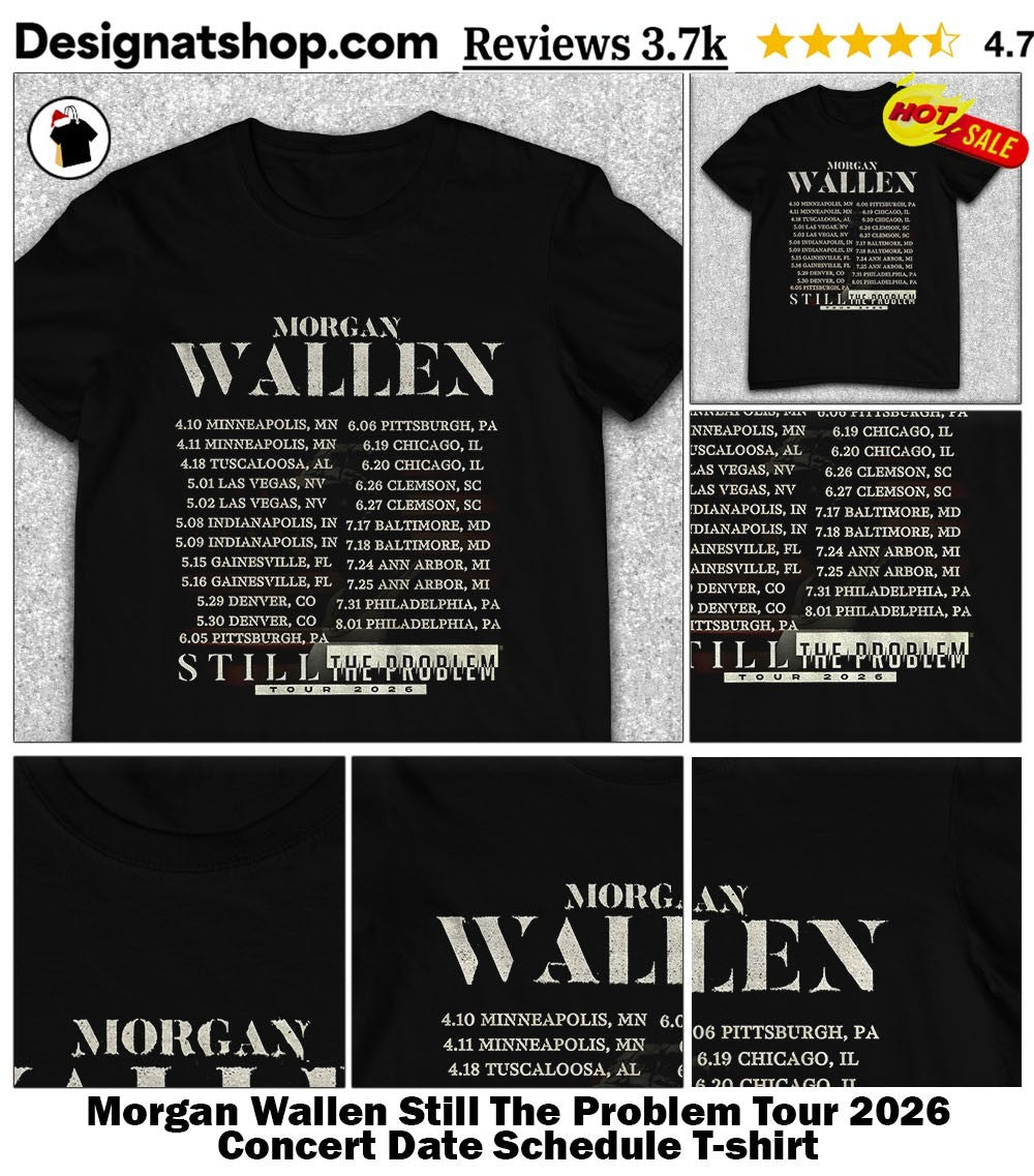 Morgan Wallen Still The Problem Tour 2026 Concert Date Schedule shirt