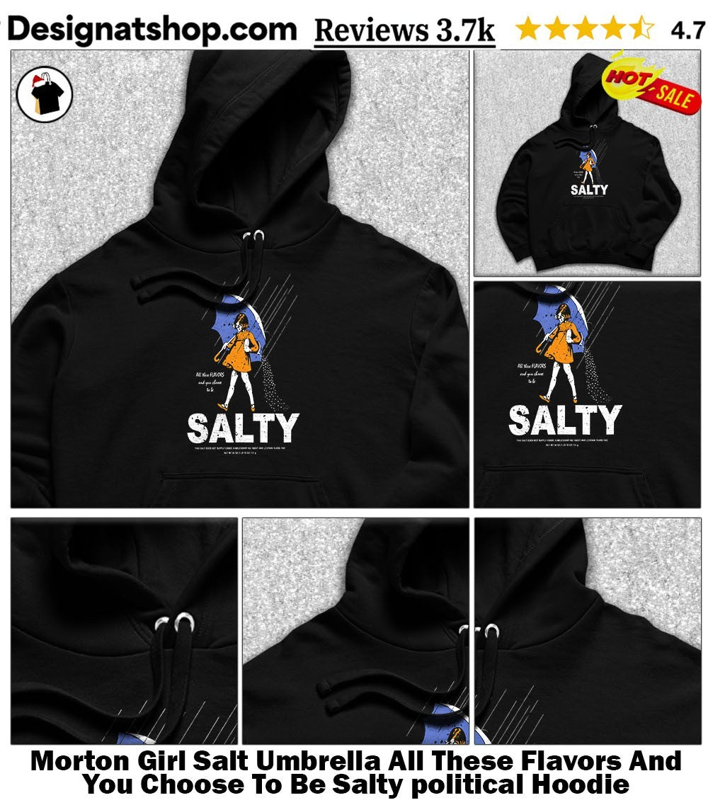 Morton Girl Salt Umbrella All These Flavors And You Choose To Be Salty political shirt