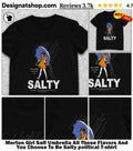 Morton Girl Salt Umbrella All These Flavors And You Choose To Be Salty political shirt