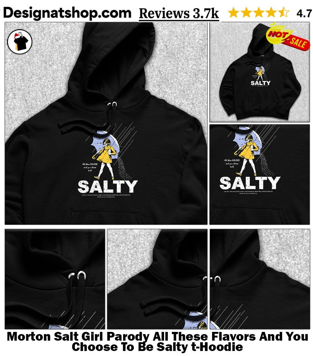 Morton Salt Girl Parody All These Flavors And You Choose To Be Salty t-shirt