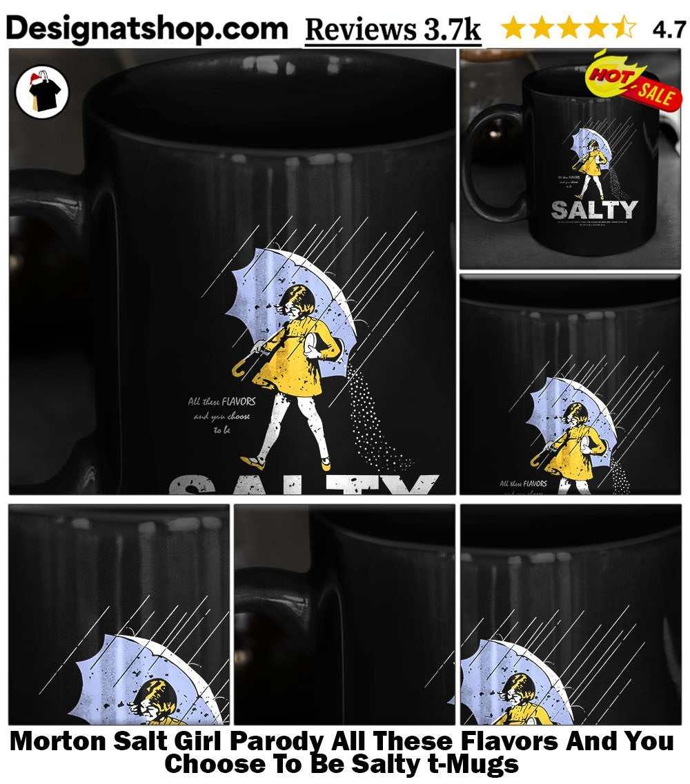 Morton Salt Girl Parody All These Flavors And You Choose To Be Salty t-shirt