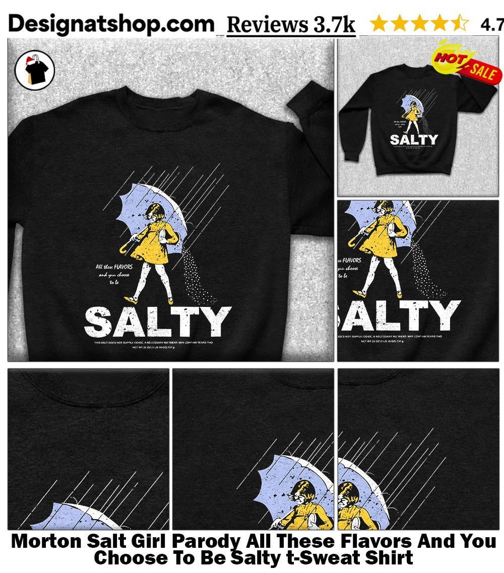 Morton Salt Girl Parody All These Flavors And You Choose To Be Salty t-shirt