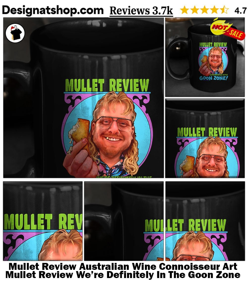 Mullet Review Australian Wine Connoisseur Art Mullet Review We’re Definitely In The Goon Zone Shirt