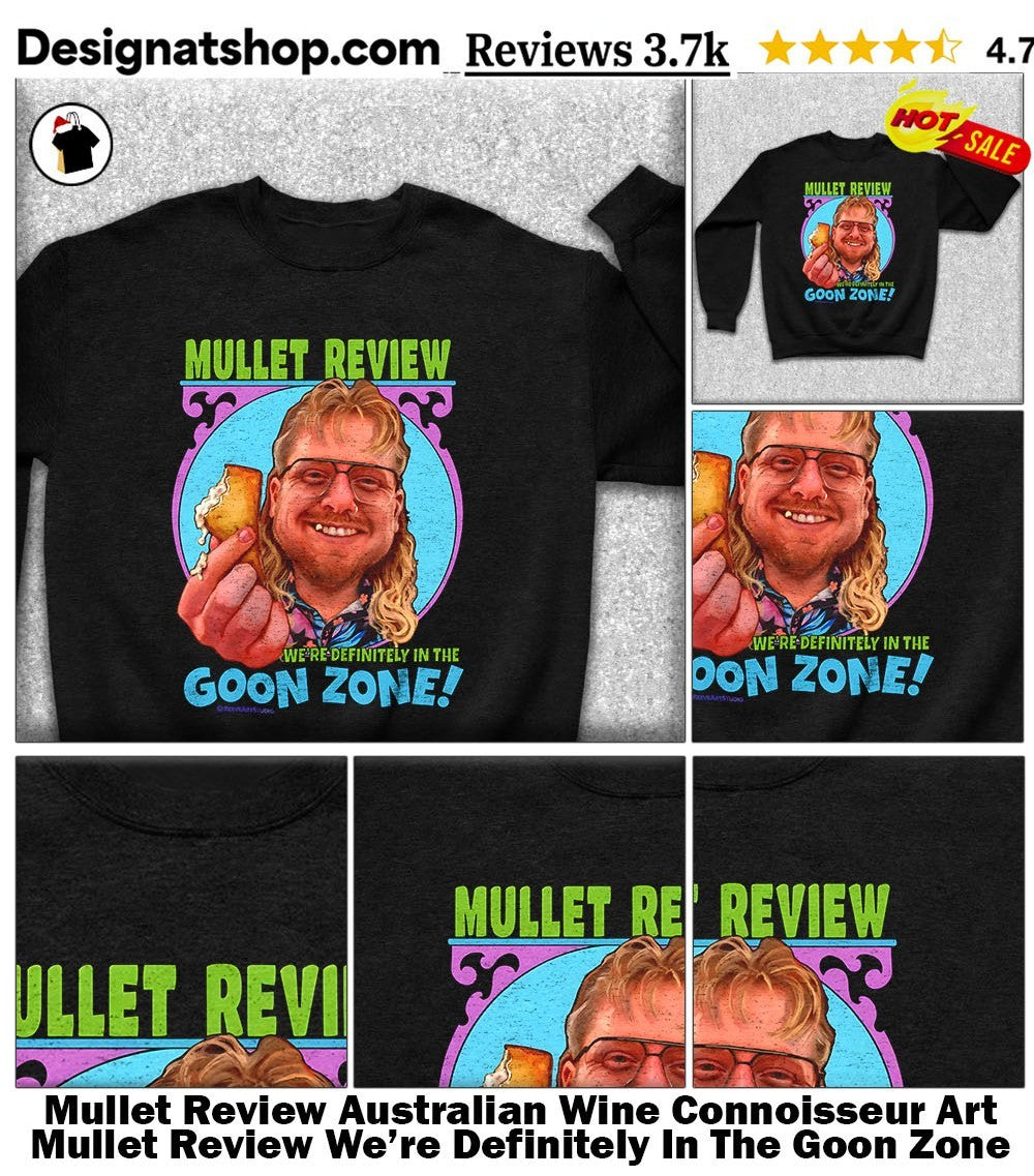 Mullet Review Australian Wine Connoisseur Art Mullet Review We’re Definitely In The Goon Zone Shirt