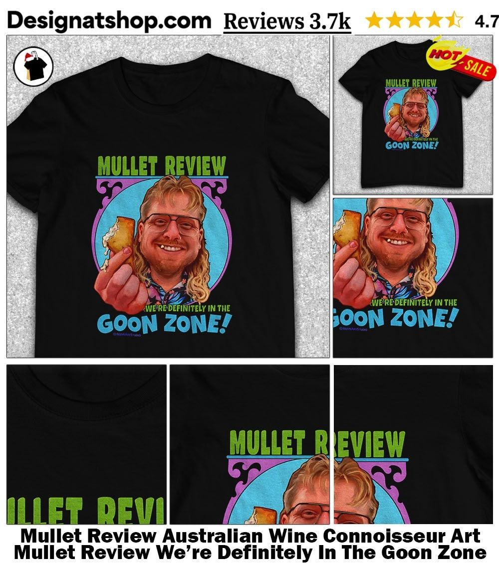 Mullet Review Australian Wine Connoisseur Art Mullet Review We’re Definitely In The Goon Zone Shirt