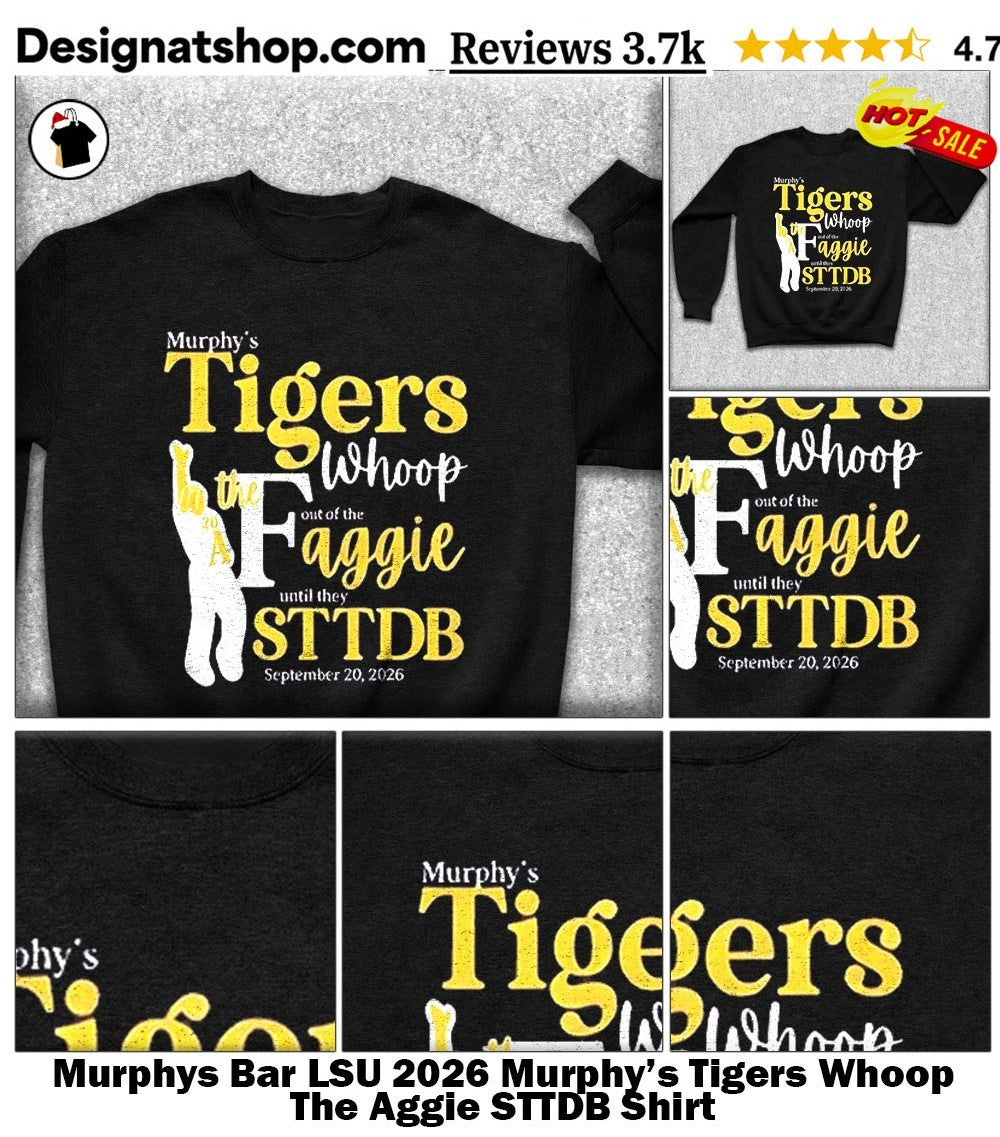 Murphys Bar LSU 2026 Murphy’s Tigers Whoop The Aggie STTDB Shirt