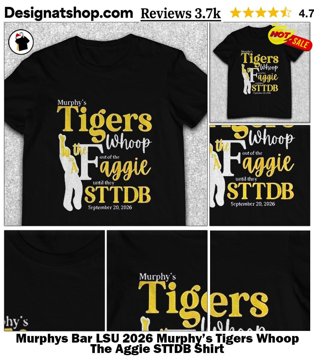 Murphys Bar LSU 2026 Murphy’s Tigers Whoop The Aggie STTDB Shirt