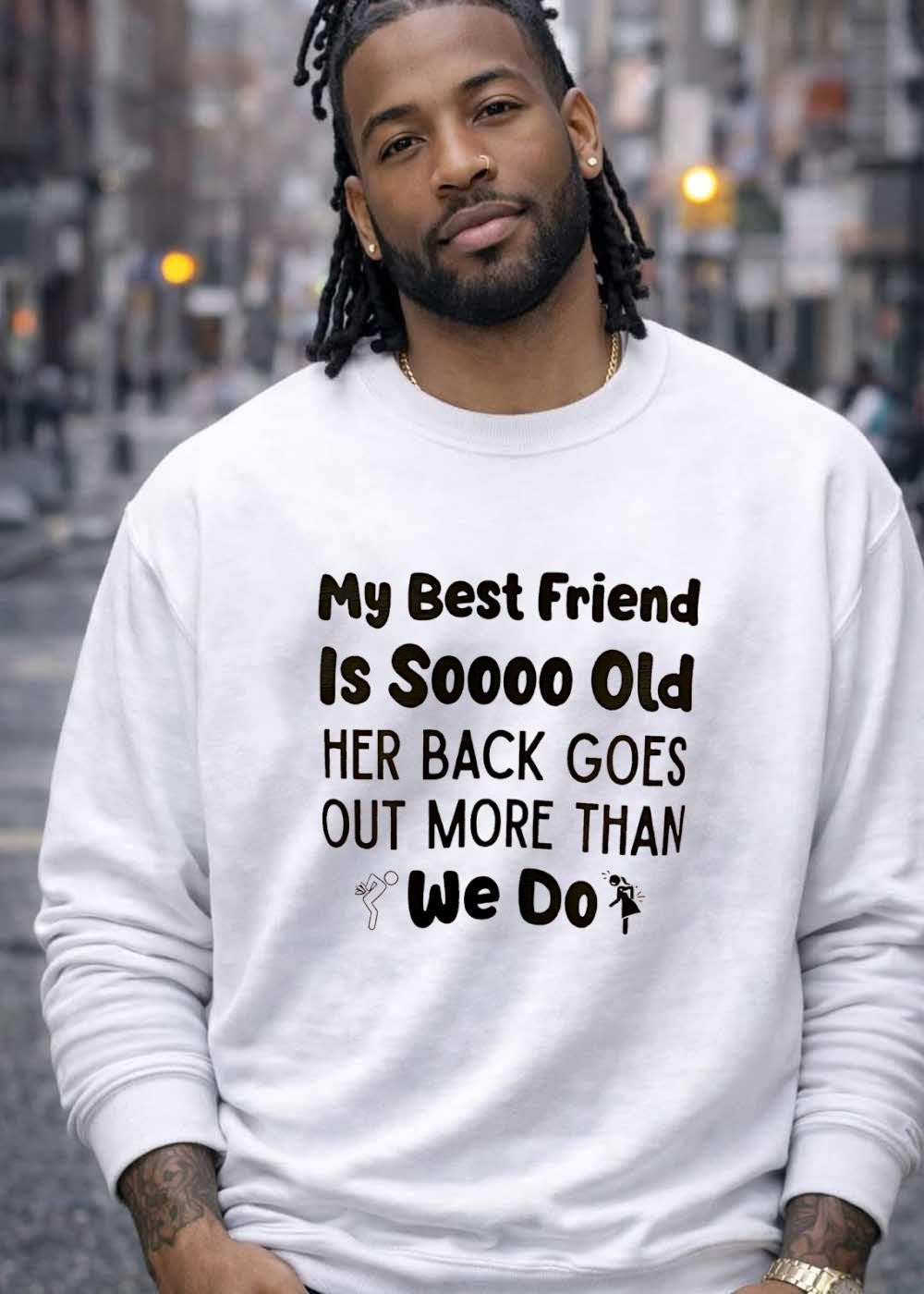 My Best Friend Is Soooo Old Her Back Goes Out More Than We Do T-Shirt