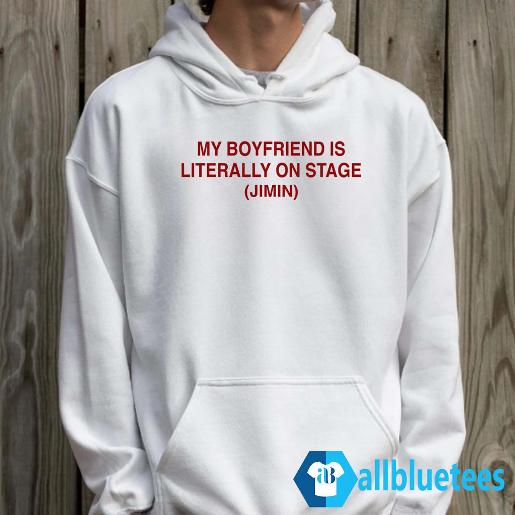 My Boyfriend Is Literally On Stage Jimin Shirt