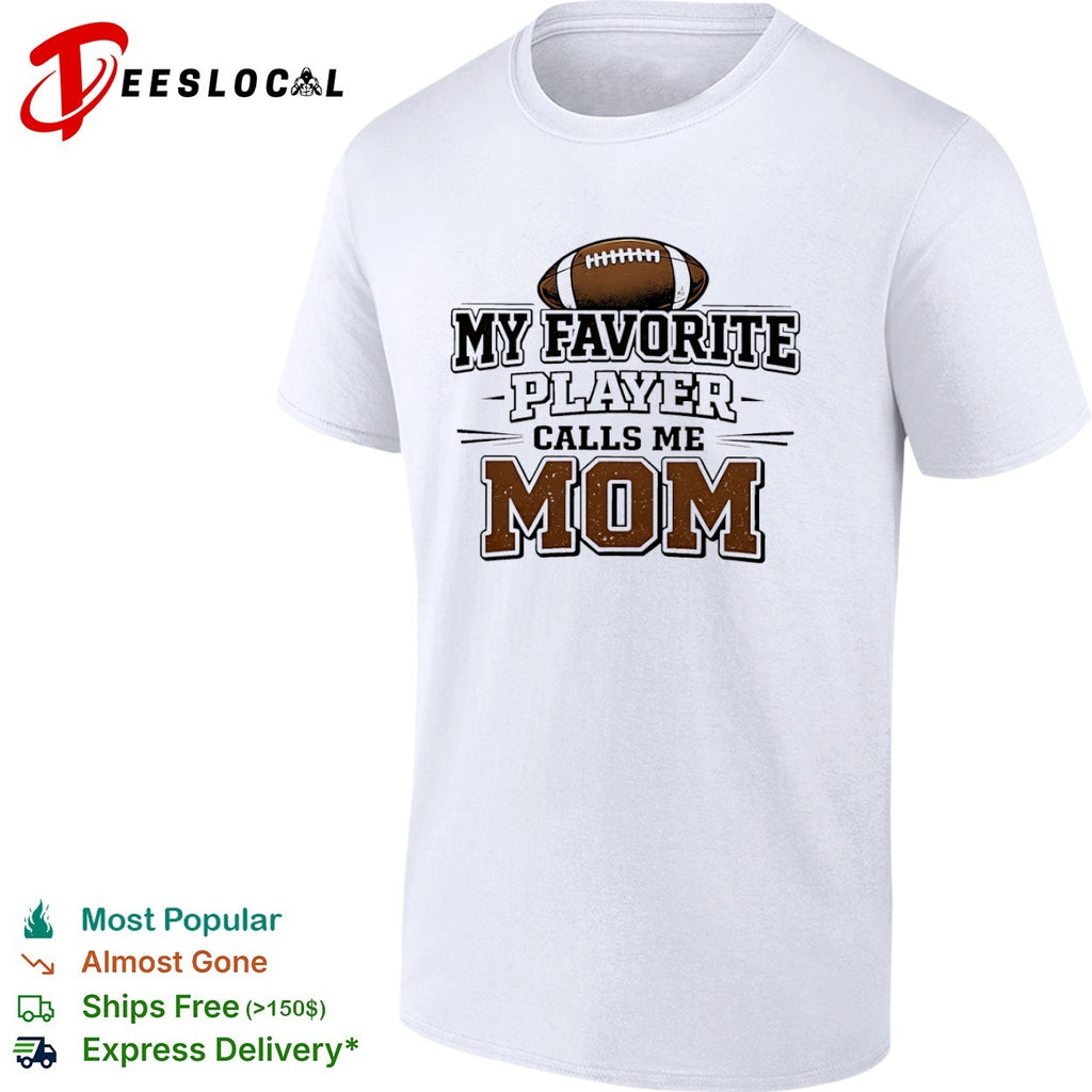 My Favorite Player Calls Me Mom Football Shirt