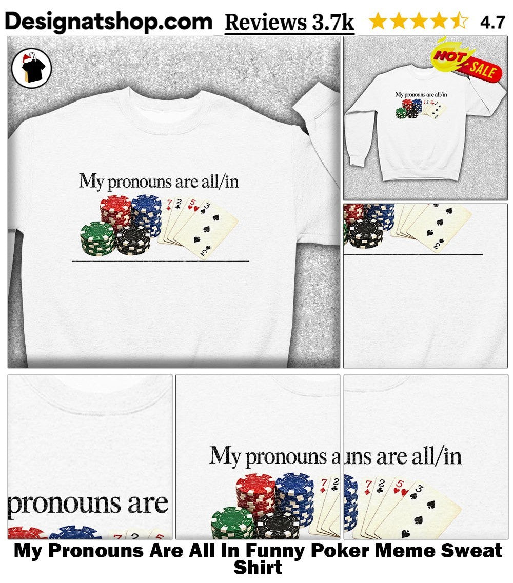 My Pronouns Are All In Funny Poker Meme shirt