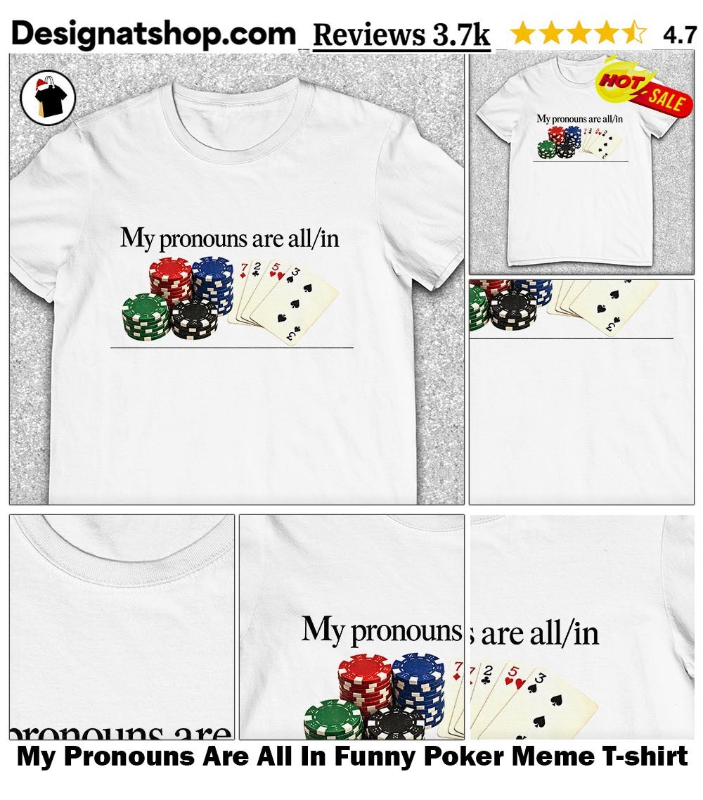 My Pronouns Are All In Funny Poker Meme shirt