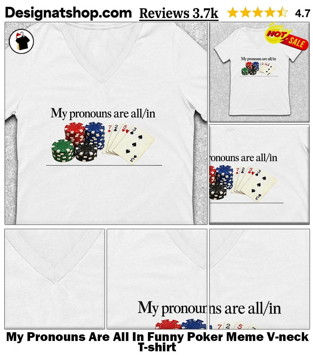 My Pronouns Are All In Funny Poker Meme shirt