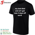 My dad died and all I got was 3 days off work shirt