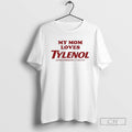 My Mom Loves Tylenol Extra Strength