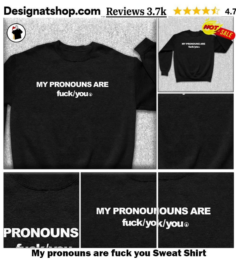 My pronouns are fuck you shirt