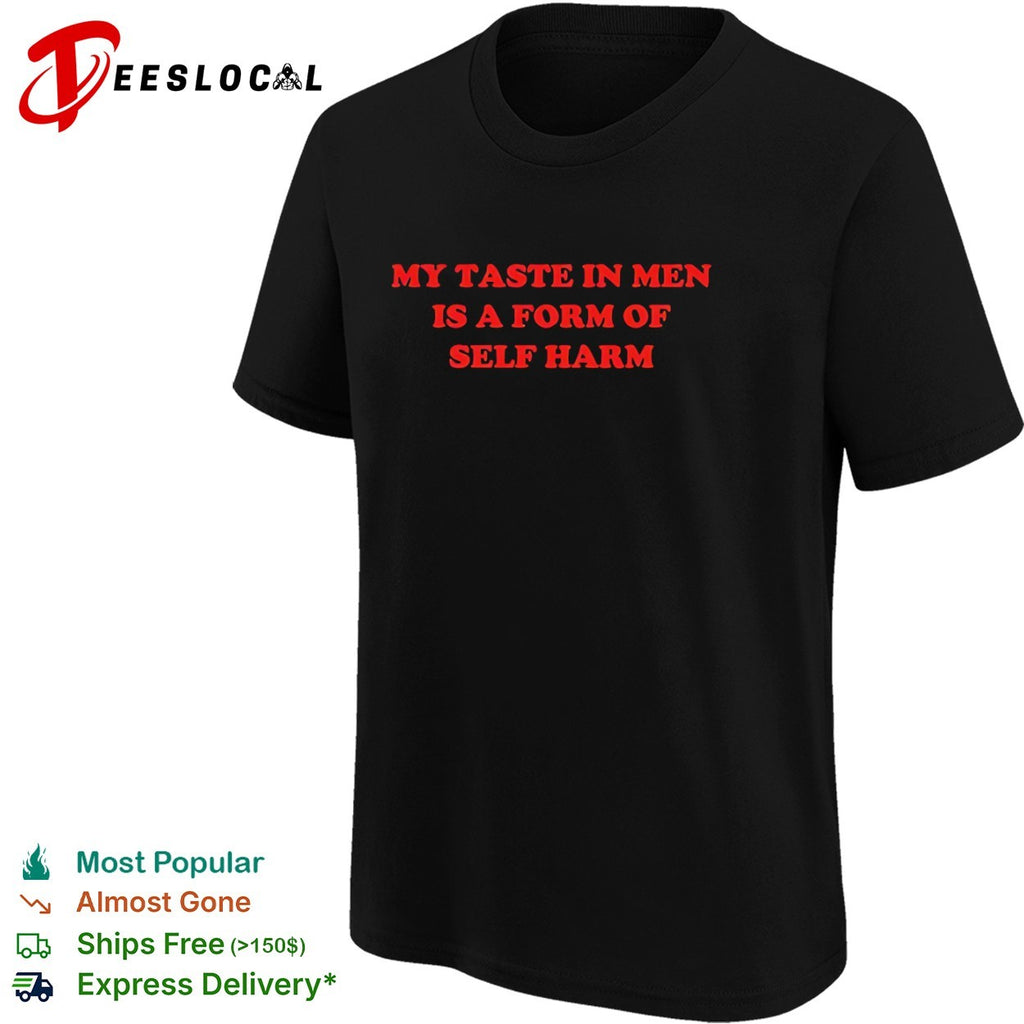 My taste in in a form of self harm shirt