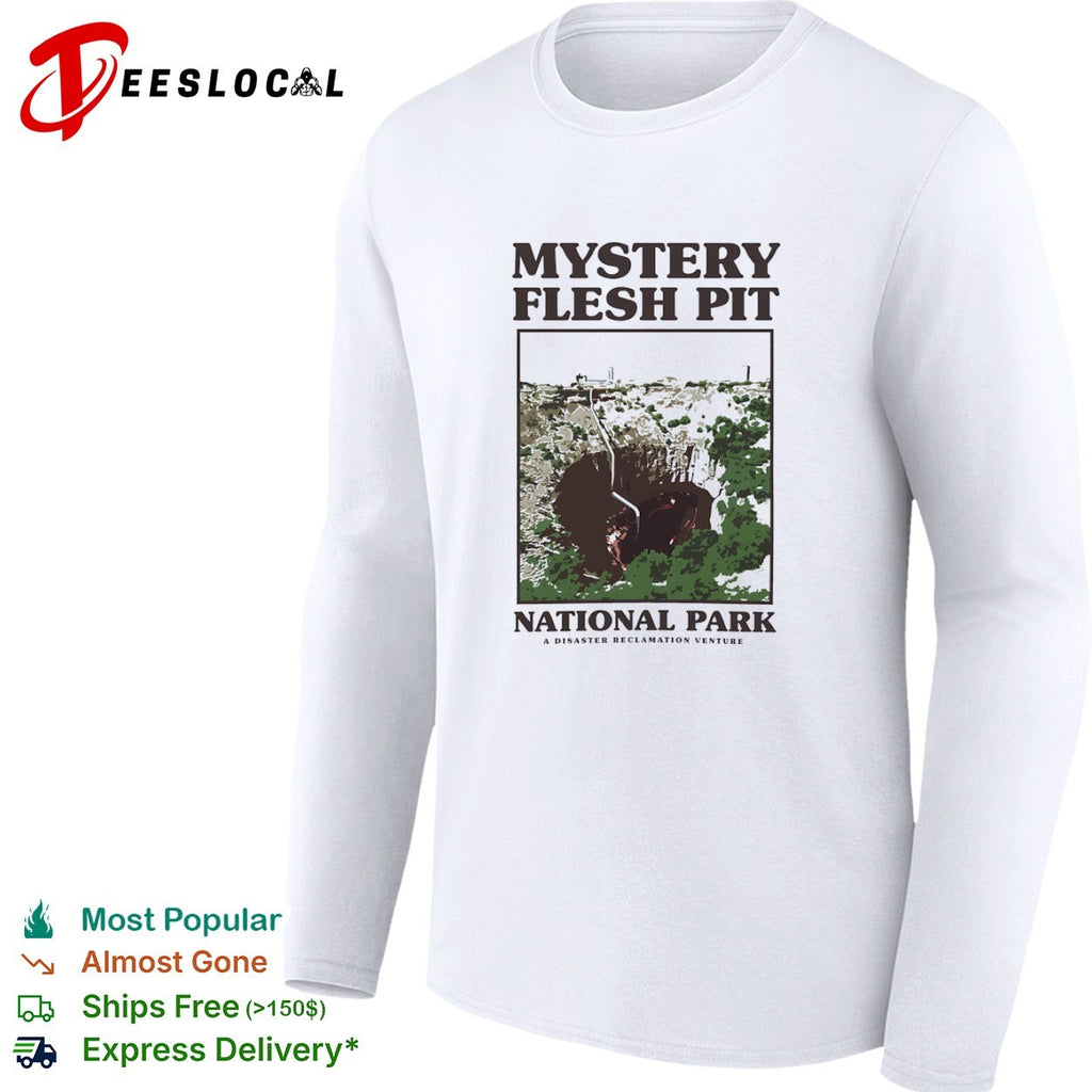 Mystery Flesh Pit National Park a disaster reclamation venture pit shirt