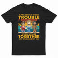 Apparently We're Trouble When We Are Together Vintage - Vacation, Anniversary, Birthday Gift For Besties, Best Friends - Personalized Custom T Shirt