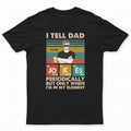 I Tell Dad Jokes Periodically But Only When I'm In My Element Father - Gifts For Dad - Personalized Custom T Shirt