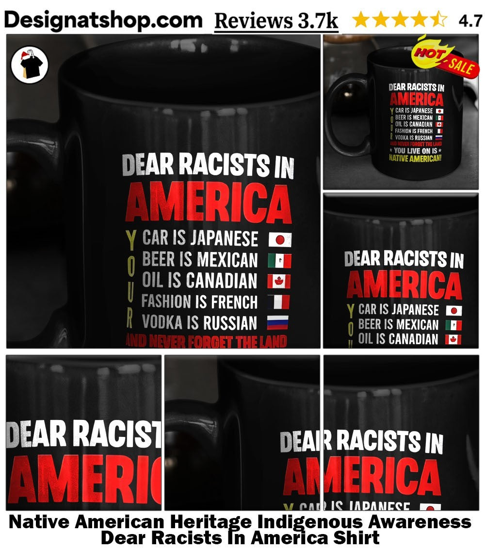 Native American Heritage Indigenous Awareness Dear Racists In America Shirt