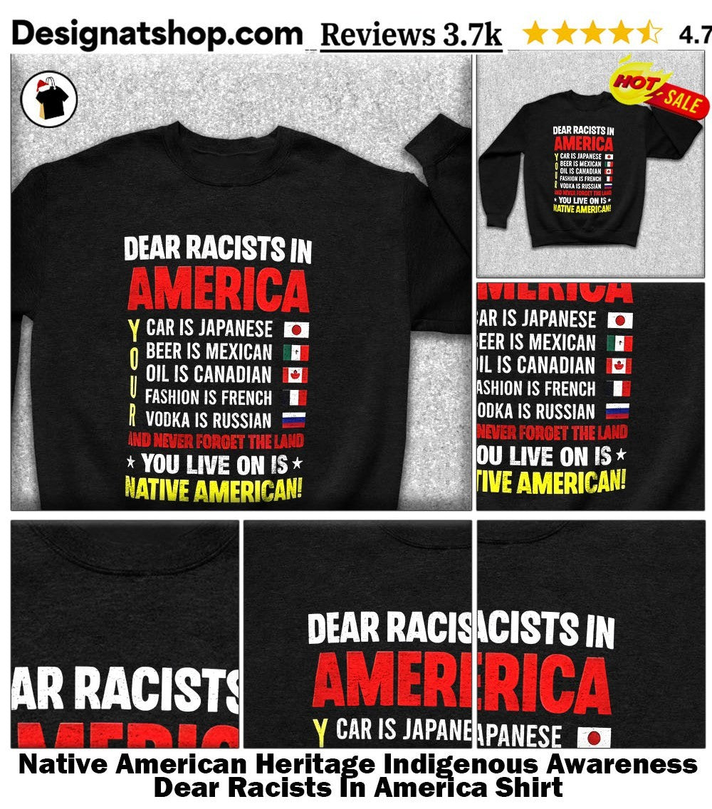 Native American Heritage Indigenous Awareness Dear Racists In America Shirt