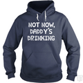 Not Now, Daddy's Drinking Hoodie
