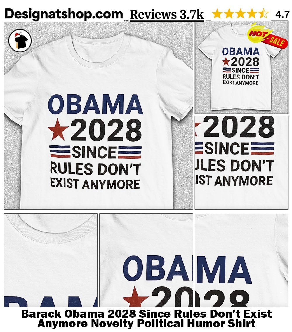 Barack Obama 2028 Since Rules Don’t Exist Anymore Novelty Political Humor Shirt