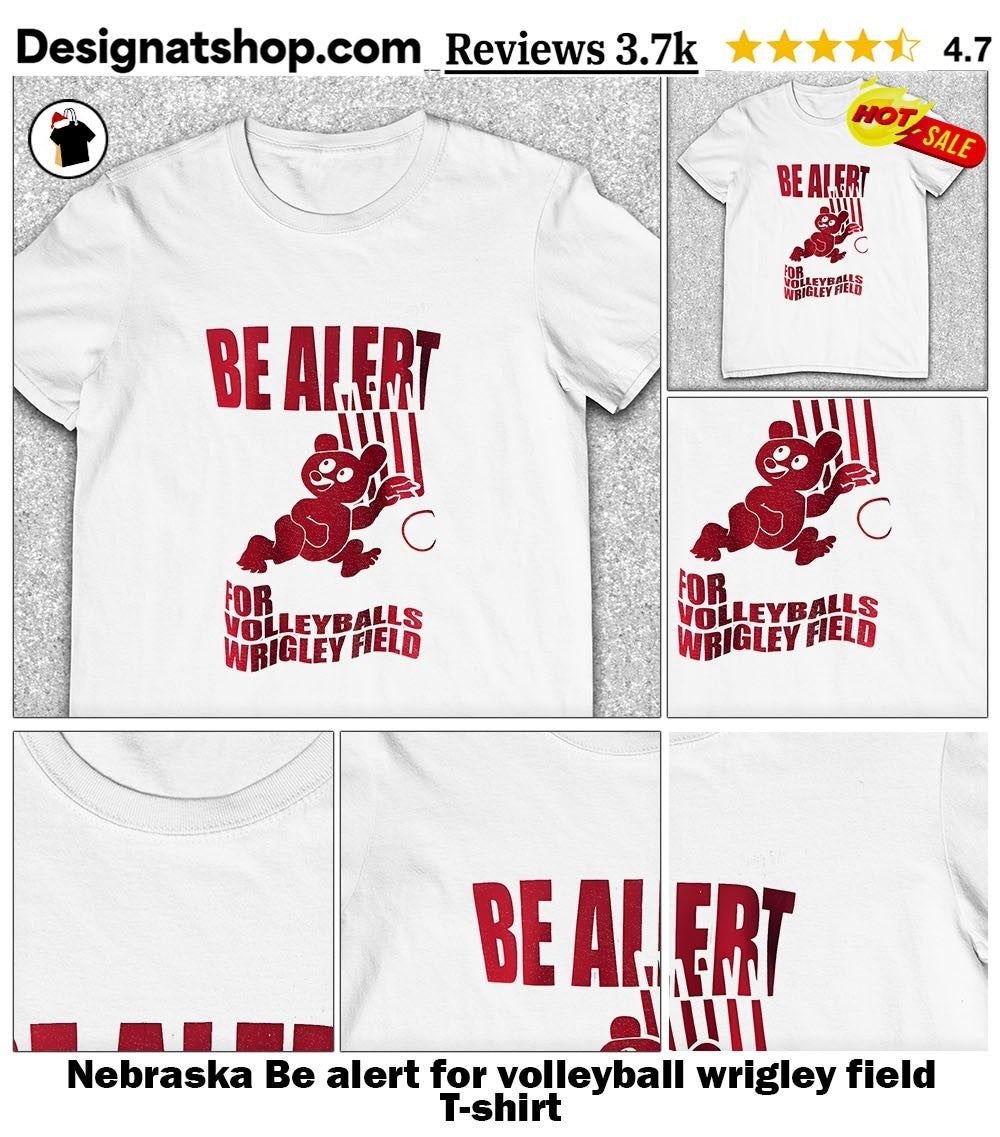 Nebraska Be alert for volleyball wrigley field shirt