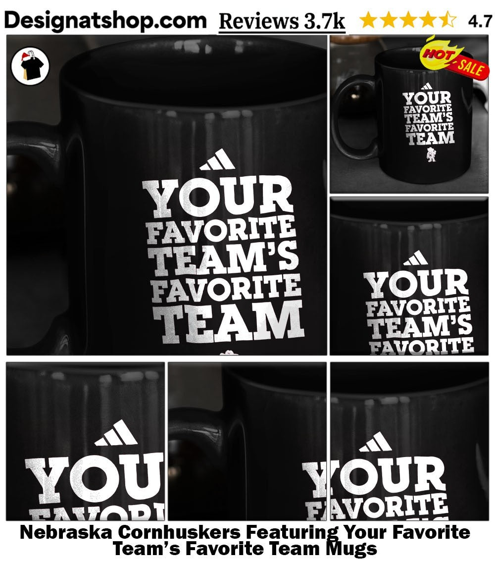 Nebraska Cornhuskers Featuring Your Favorite Team’s Favorite Team shirt
