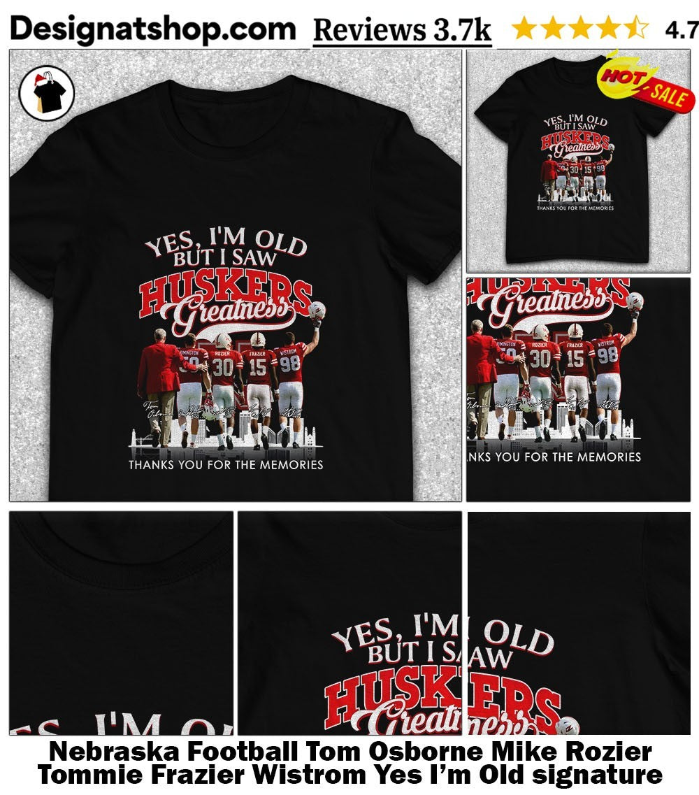 Nebraska Football Tom Osborne Mike Rozier Tommie Frazier Wistrom Yes I’m Old signature shirt