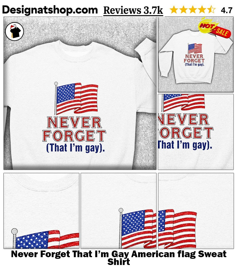 Never Forget That I’m Gay American flag shirt