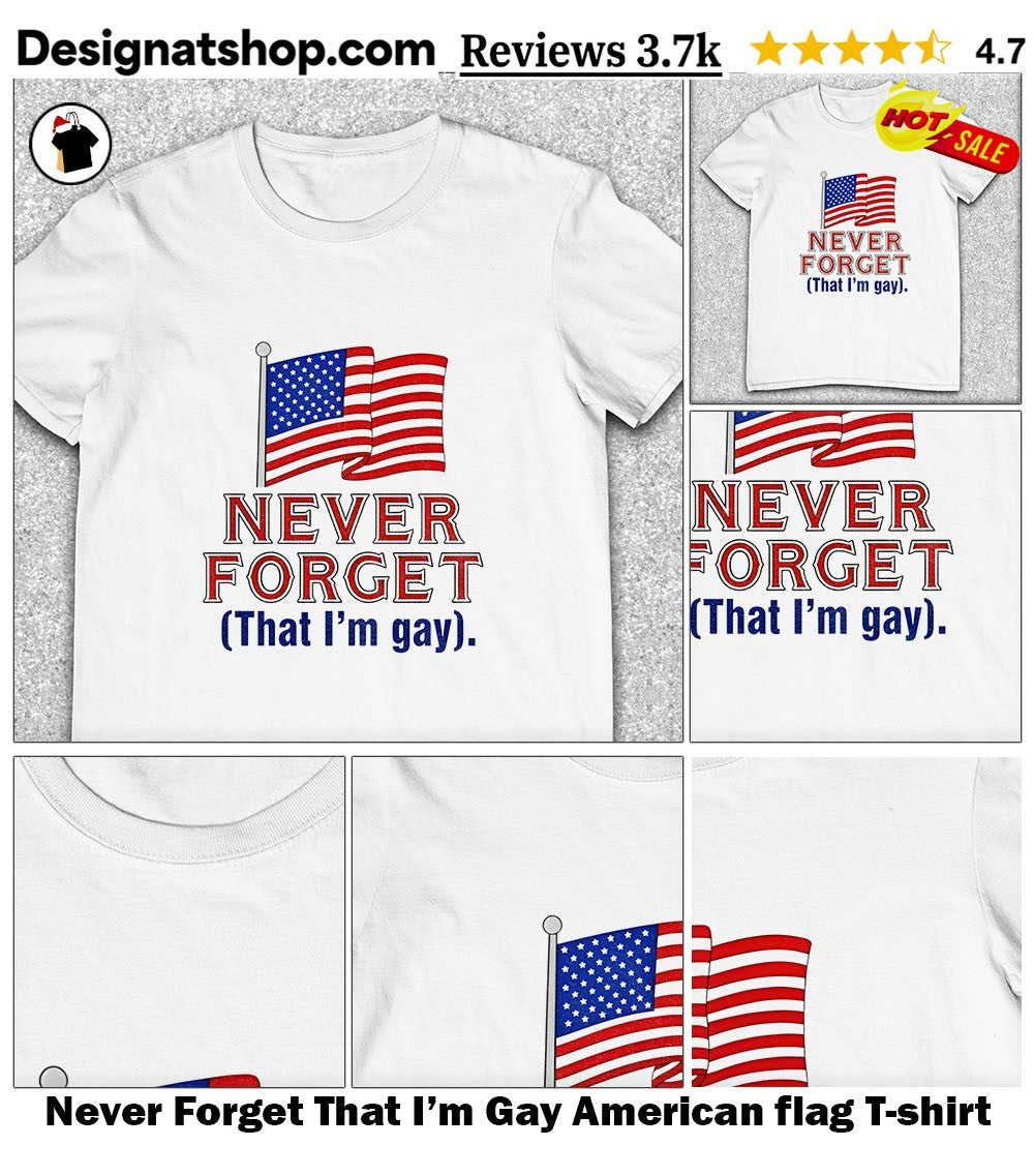 Never Forget That I’m Gay American flag shirt