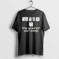 Never Go To Bed Mad Stay Up And Plot Your Revenge Tshirts Sweater Hoodie Jpg